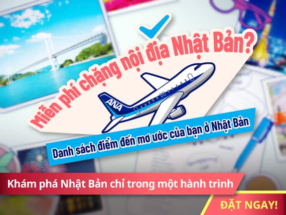 Khám phá Nhật Bản chỉ trong một hành trình ĐẶT NGAY! Miễn phí chặng nội địa Nhật Bản Danh sách điểm đến mơ ước của bạn ở Nhật Bản 