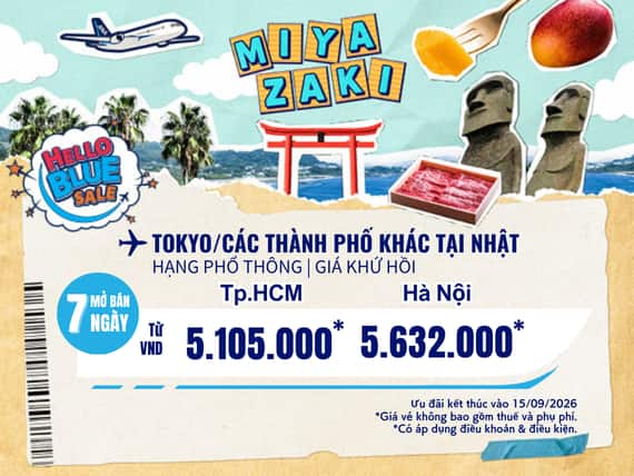 " Hello Blue Sale! Tokyo/Thành phố khác ở Nhật. Từ VND 5.105.000* TP. Hồ Chí Minh  Từ VND 5.632.000 * Hà Nội   Hạng Phổ thông | Ưu đãi kết thúc vào 15/09/2026  | Giá Khứ hồi.  Giá vé không bao gồm thuế và phụ phí. *Có áp dụng điều khoản & điều kiện "