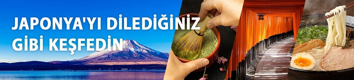 JAPONYA'YI DİLEDİĞİNİZ GİBİ KEŞFEDİN