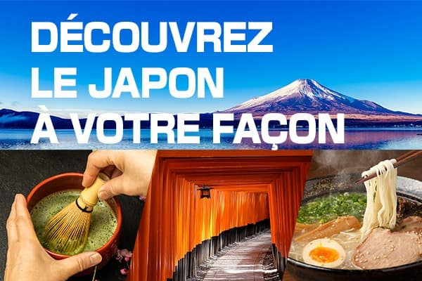 DÉCOUVREZ LE JAPON À VOTRE FAÇON