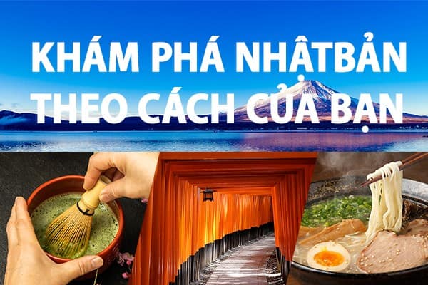 KHÁM PHÁ NHẬT BẢN THEO CÁCH CỦA BẠN