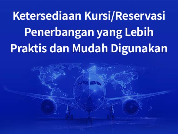 Ketersediaan Kursi/Reservasi Penerbangan yang Lebih Praktis dan Mudah Digunakan