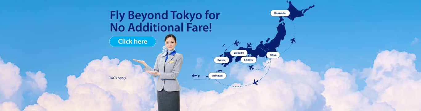 Fly Beyond Tokyo for No Additional Fare! T&Cs Apply Click here