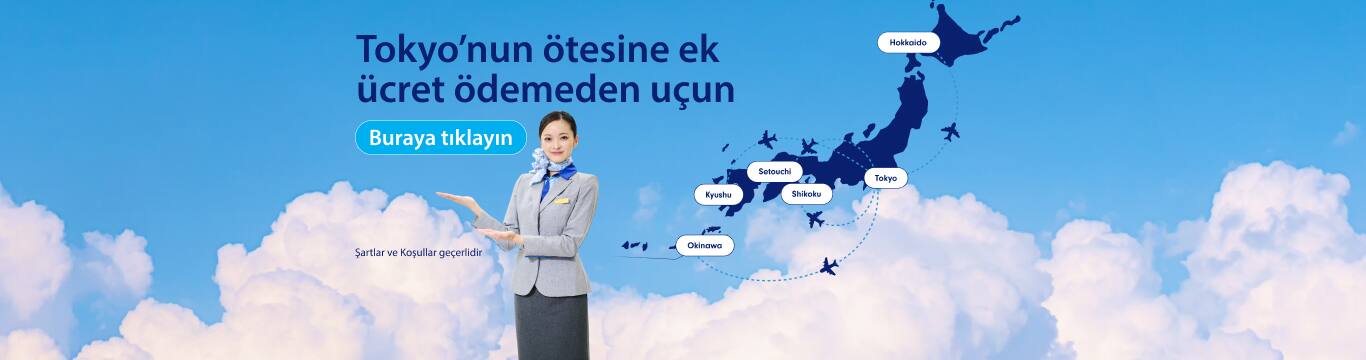 Tokyo’nun ötesine ek ücret ödemeden uçun Şartlar ve Koşullar geçerlidir Buraya tıklayın